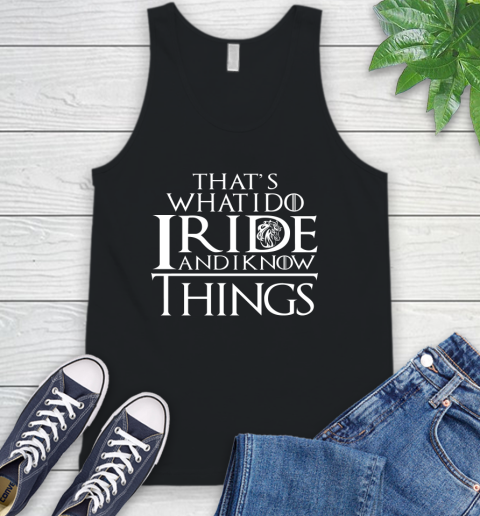 That's What I Do I Ride And I Know Things Horse Riding Tank Top