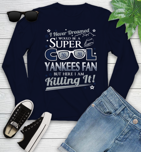 New York Yankees MLB Baseball I Never Dreamed I Would Be Super Cool Fan Youth Long Sleeve 2