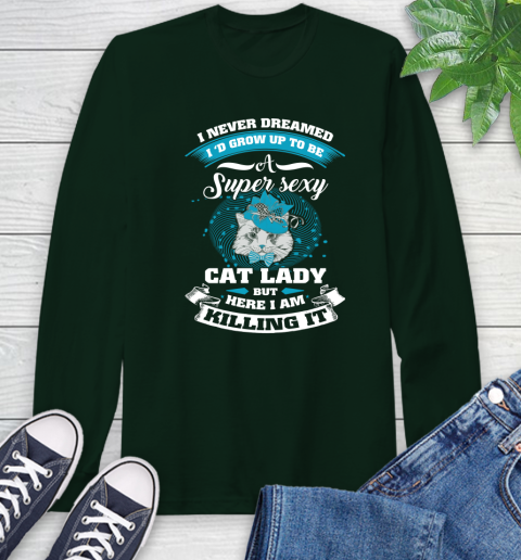 I D Grow Up To Be A Super Sexy Cat Lady But Here I Am Killin It