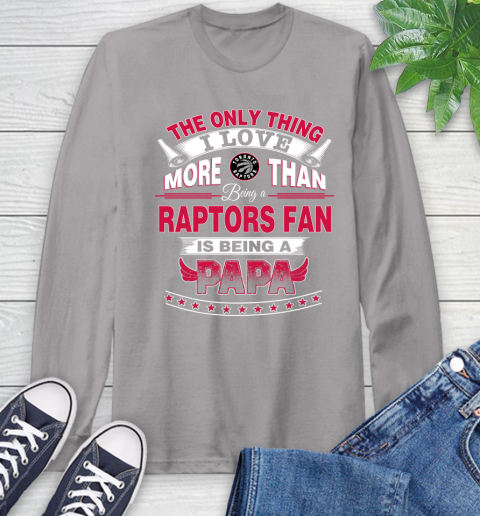 NBA The Only Thing I Love More Than Being A Toronto Raptors Fan Is Being A Papa Basketball Long Sleeve T-Shirt 6