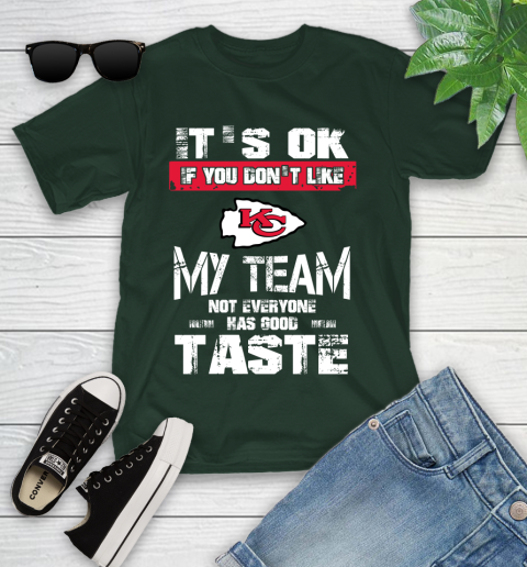 Kansas City Chiefs NFL Football It's Ok If You Don't Like My Team Not Everyone Has Good Taste Youth T-Shirt 5