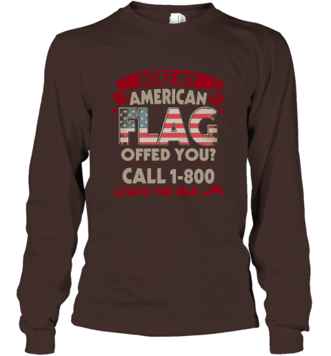 Does My Flag Offend You Shirt  Call 1 800 Leave Long Sleeve