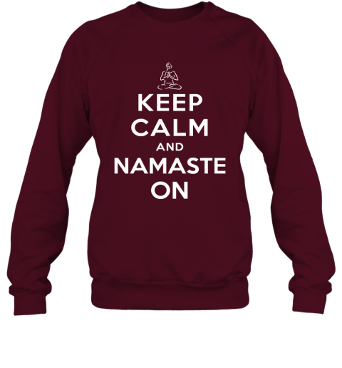 Yoga Meditation Namasta Keep Calm And Namaste On Sweatshirt