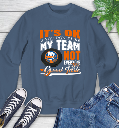 New York Islanders NHL Hockey You Don't Like My Team Not Everyone Has Good Taste Sweatshirt 8