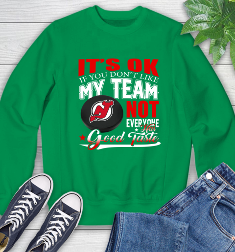 New Jersey Devils NHL Hockey You Don't Like My Team Not Everyone Has Good Taste Sweatshirt 7