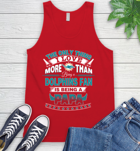 NFL The Only Thing I Love More Than Being A Miami Dolphins Fan Is Being A Papa Football Tank Top 5