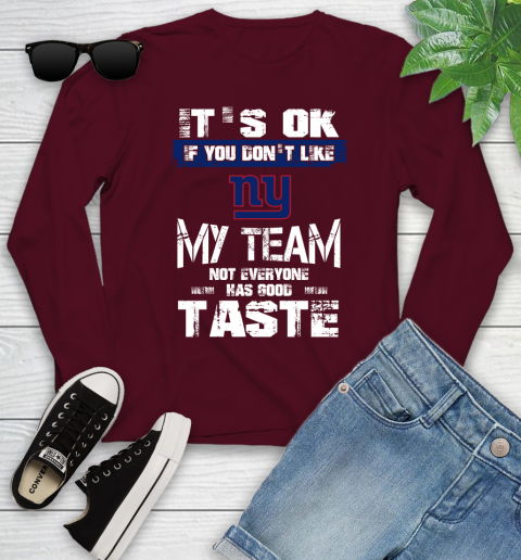 New York Giants NFL Football It's Ok If You Don't Like My Team Not Everyone Has Good Taste Youth Long Sleeve 6