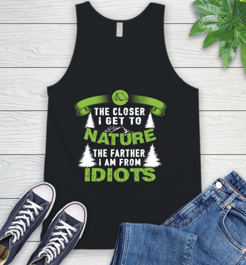 The Closer I Get To Nature The Farther I Am From Idiots Camping Tank Top