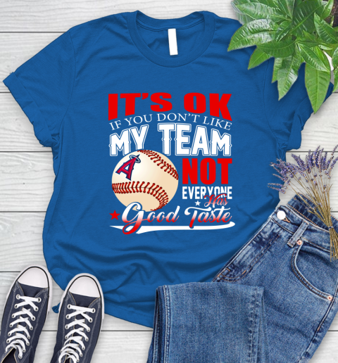 Los Angeles Angels MLB Baseball You Don't Like My Team Not Everyone Has Good Taste Women's T-Shirt 12