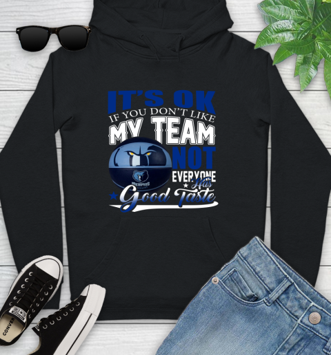 NBA It's Ok If You Don't Like My Team Memphis Grizzlies Not Everyone Has Good Taste Basketball Youth Hoodie