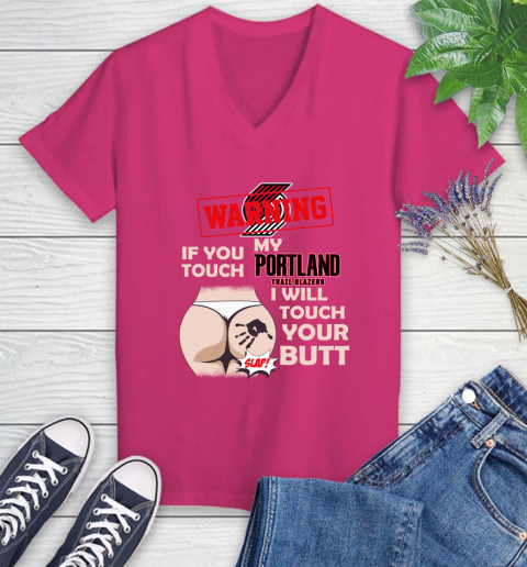 Portland Trail Blazers NBA Basketball Warning If You Touch My Team I Will Touch My Butt Women's V-Neck T-Shirt 9