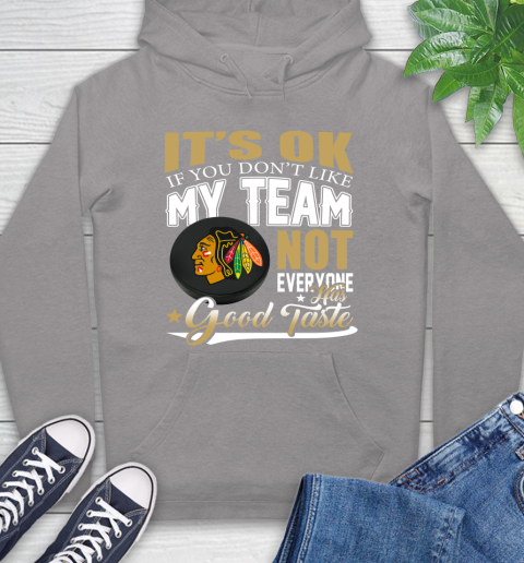 Chicago Blackhawks NHL Hockey You Don't Like My Team Not Everyone Has Good Taste Hoodie 6