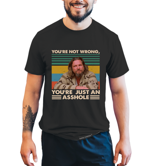 The Big Lebowski Vintage T Shirt, You're Not Wrong You're Just An Asshole Tshirt, The Dude T Shirt