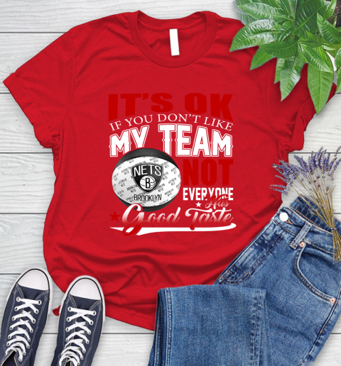NBA It's Ok If You Don't Like My Team Brooklyn Nets Not Everyone Has Good Taste Basketball Women's T-Shirt 13