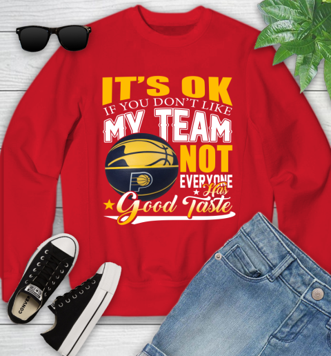 NBA It's Ok If You Don't Like My Team Indiana Pacers Not Everyone Has Good Taste Basketball Youth Sweatshirt 8