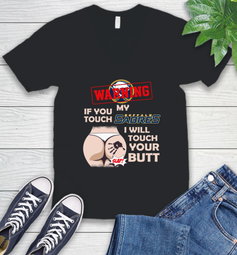 Buffalo Sabres NHL Hockey Warning If You Touch My Team I Will Touch My Butt V-Neck T-Shirt