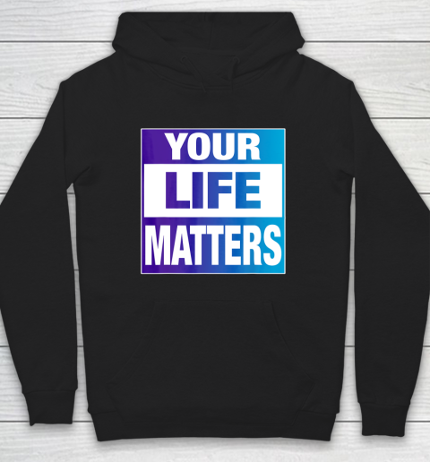 Your Life Matters Shirt Suicide Awareness Hoodie