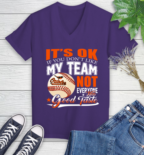Baltimore Orioles MLB Baseball You Don't Like My Team Not Everyone Has Good Taste Women's V-Neck T-Shirt 3