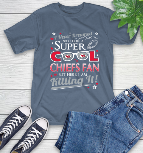 Kansas City Chiefs NFL Football I Never Dreamed I Would Be Super Cool Fan T-Shirt 8