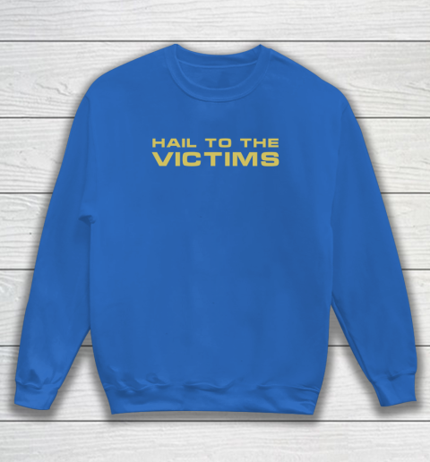 Hail To The Victims Shirt Sweatshirt 5