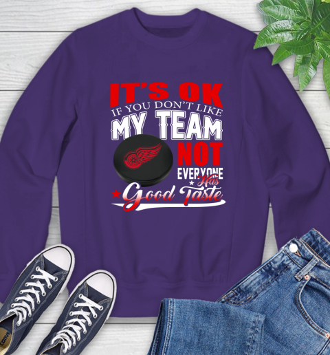 Detroit Red Wings NHL Hockey You Don't Like My Team Not Everyone Has Good Taste Sweatshirt 4