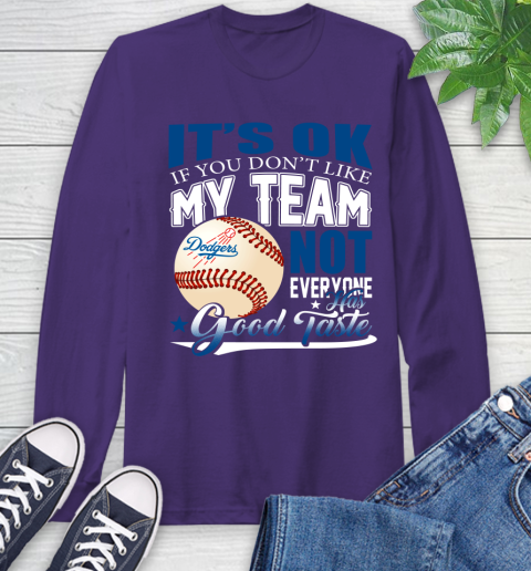 Los Angeles Dodgers MLB Baseball You Don't Like My Team Not Everyone Has Good Taste Long Sleeve T-Shirt 5