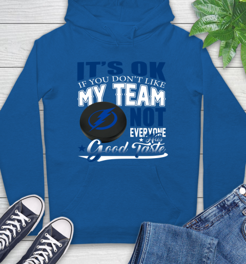 Tampa Bay Lightning NHL Hockey You Don't Like My Team Not Everyone Has Good Taste Hoodie 9