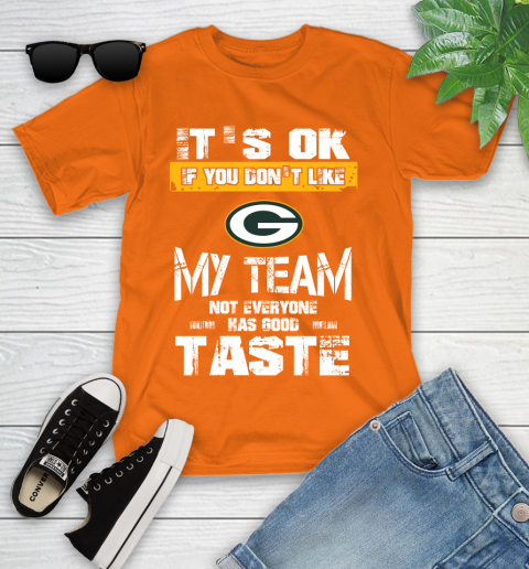 Green Bay Packers NFL Football It's Ok If You Don't Like My Team Not Everyone Has Good Taste Youth T-Shirt 9