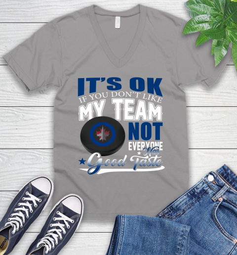 Winnipeg Jets NHL Hockey You Don't Like My Team Not Everyone Has Good Taste V-Neck T-Shirt 3