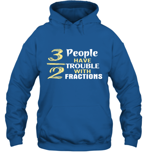 3 Out Of 2 People Have Trouble With Fractions Hoodie