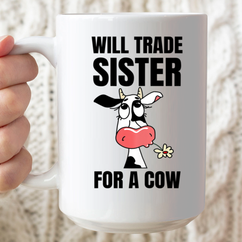 Funny Farmer Will Trade Sister For A Cow Lover Ceramic Mug 15oz