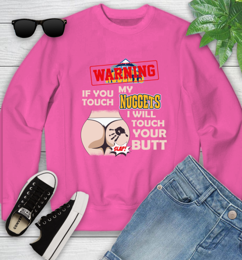 Denver Nuggets NBA Basketball Warning If You Touch My Team I Will Touch My Butt Youth Sweatshirt 6