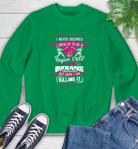 Cleveland Indians MLB Baseball I Never Dreamed I Grew Up To Be A Super Cute Cheerleader Sweatshirt 7