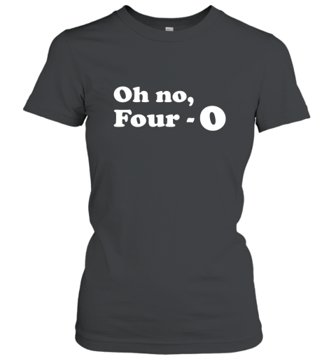 Funny 40th Birthday Gift T Shirt  Oh No Four 0 Women T-Shirt