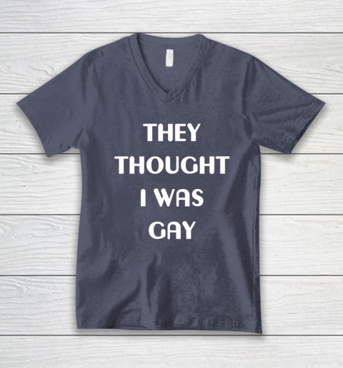 They Thought I Was Gay V-Neck T-Shirt 12