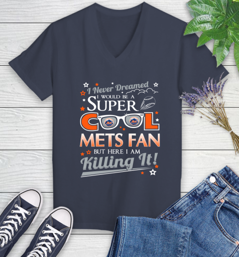New York Mets MLB Baseball I Never Dreamed I Would Be Super Cool Fan Women's V-Neck T-Shirt 12