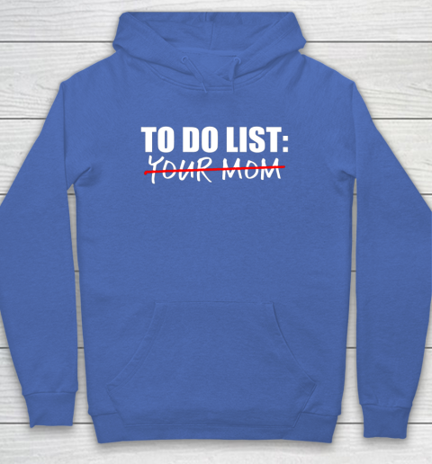 To Do List Your Mom Funny Hoodie 5