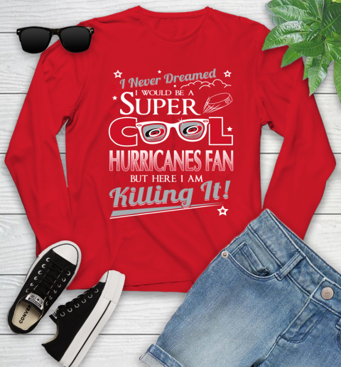 Carolina Hurricanes NHL Hockey I Never Dreamed I Would Be Super Cool Fan Youth Long Sleeve 11