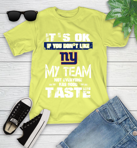 New York Giants NFL Football It's Ok If You Don't Like My Team Not Everyone Has Good Taste Youth T-Shirt 10