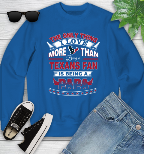 NFL The Only Thing I Love More Than Being A Houston Texans Fan Is Being A Papa Football Youth Sweatshirt 7