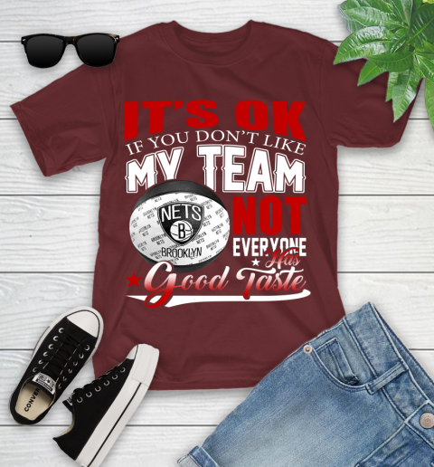 NBA It's Ok If You Don't Like My Team Brooklyn Nets Not Everyone Has Good Taste Basketball Youth T-Shirt 14