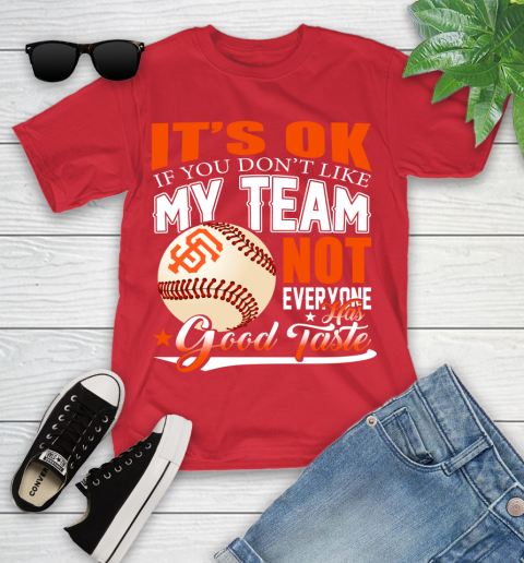 San Francisco Giants MLB Baseball You Don't Like My Team Not Everyone Has Good Taste Youth T-Shirt 13