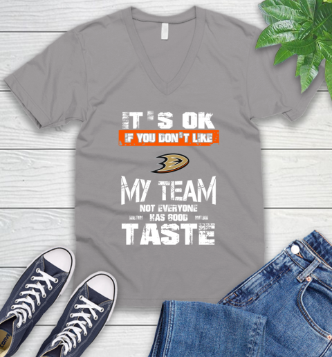 Anaheim Ducks NHL Hockey It's Ok If You Don't Like My Team Not Everyone Has Good Taste V-Neck T-Shirt 3
