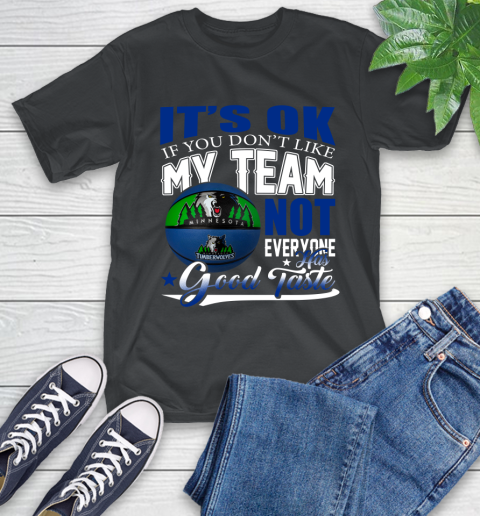 NBA It's Ok If You Don't Like My Team Minnesota Timberwolves Not Everyone Has Good Taste Basketball T-Shirt