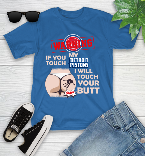 Detroit Pistons NBA Basketball Warning If You Touch My Team I Will Touch My Butt Youth T-Shirt 12