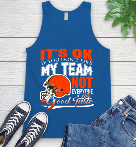 Cleveland Browns NFL Football You Don't Like My Team Not Everyone Has Good Taste Tank Top 4