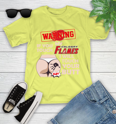 Calgary Flames NHL Hockey Warning If You Touch My Team I Will Touch My Butt Youth T-Shirt 10