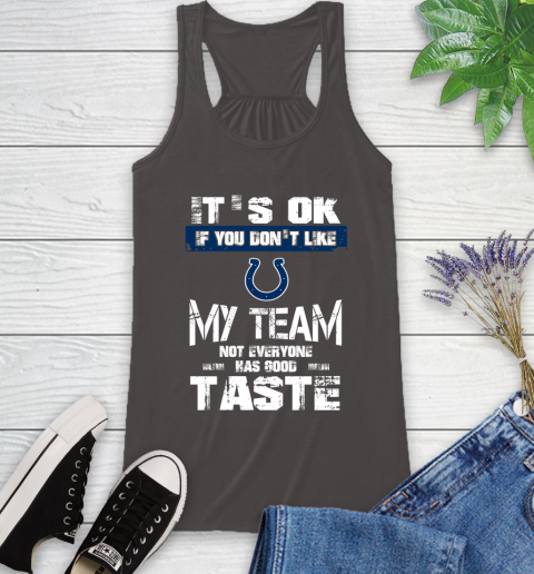 Indianapolis Colts NFL Football It's Ok If You Don't Like My Team Not Everyone Has Good Taste Racerback Tank 11