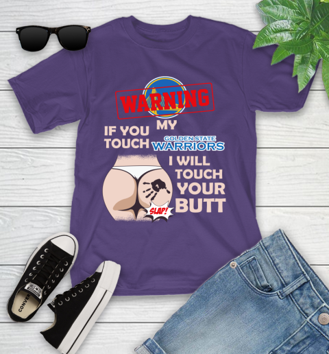 Golden State Warriors NBA Basketball Warning If You Touch My Team I Will Touch My Butt Youth T-Shirt 3