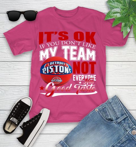 NBA It's Ok If You Don't Like My Team Detroit Pistons Not Everyone Has Good Taste Basketball Youth T-Shirt 11